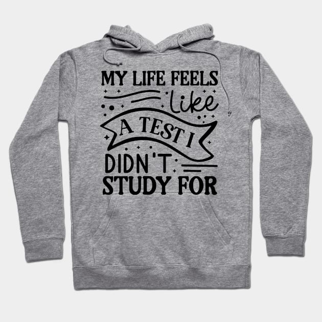 My life feels like a test I didn’t study for Hoodie by Fun Planet